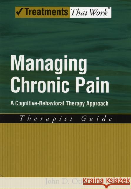 Managing Chronic Pain: A Cognitive-Behavioral Therapy Approach Otis, John D. 9780195329162 Oxford University Press, USA - książka