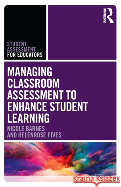 Managing Classroom Assessment to Enhance Student Learning Nicole Barnes Helenrose Fives 9781138319967 Routledge - książka