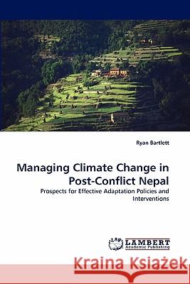 Managing Climate Change in Post-Conflict Nepal Ryan Bartlett 9783843350068 LAP Lambert Academic Publishing - książka