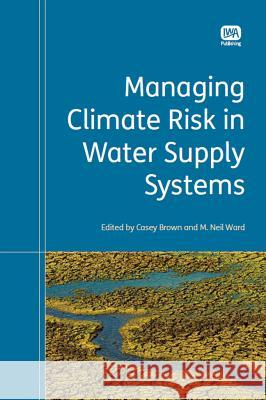 Managing Climate Risk in Water Supply Systems Casey Brown 9781780400587  - książka