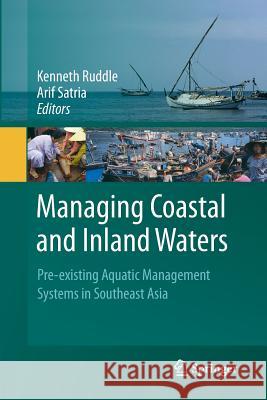 Managing Coastal and Inland Waters: Pre-Existing Aquatic Management Systems in Southeast Asia Ruddle, Kenneth 9789401780605 Springer - książka