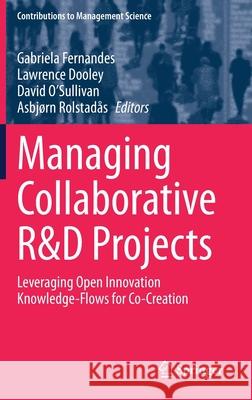 Managing Collaborative R&d Projects: Leveraging Open Innovation Knowledge-Flows for Co-Creation Gabriela Fernandes Lawrence Dooley David O'Sullivan 9783030616045 Springer - książka