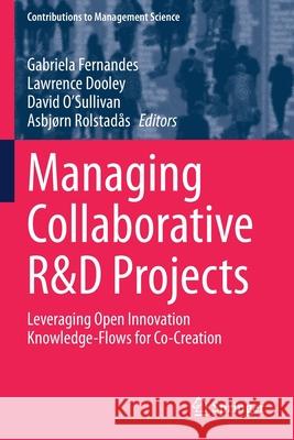 Managing Collaborative R&d Projects: Leveraging Open Innovation Knowledge-Flows for Co-Creation Fernandes, Gabriela 9783030616076 Springer International Publishing - książka