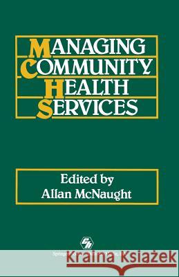 Managing Community Health Services Allan McNaught 9780412319006 Springer - książka