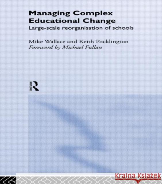 Managing Complex Educational Change: Large Scale Reorganisation of Schools Pocklington, Keith 9780415200974 Routledge Chapman & Hall - książka