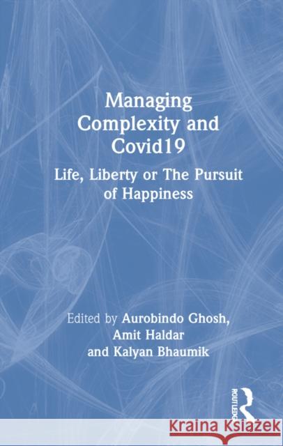 Managing Complexity and Covid-19: Life, Liberty, or the Pursuit of Happiness Ghosh, Aurobindo 9781032111933 Routledge - książka