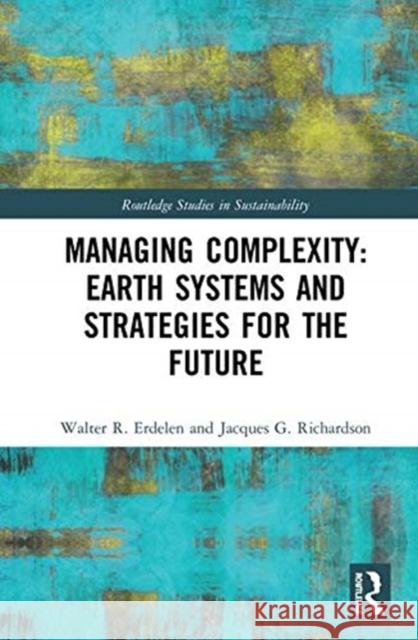 Managing Complexity: Earth Systems and Strategies for the Future Walter R. Erdelen Jacques G. Richardson  9780367000066 Routledge - książka