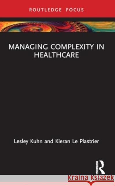 Managing Complexity in Healthcare Lesley Kuhn Kieran L 9781032054155 Routledge - książka