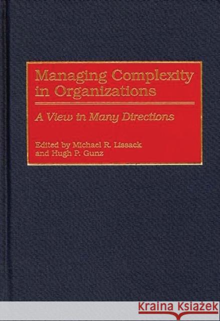 Managing Complexity in Organizations: A View in Many Directions Lissack, Michael R. 9781567202854 Quorum Books - książka