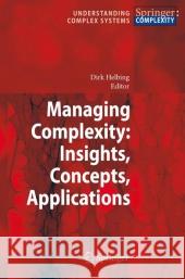 Managing Complexity: Insights, Concepts, Applications Dirk Helbing 9783540752608 Springer-Verlag Berlin and Heidelberg GmbH &  - książka