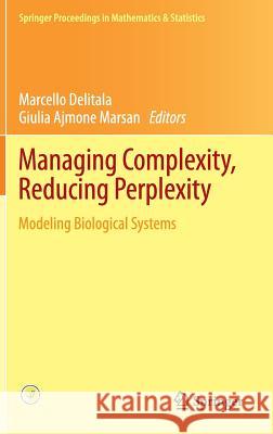 Managing Complexity, Reducing Perplexity: Modeling Biological Systems Delitala, Marcello 9783319037585 Springer International Publishing AG - książka