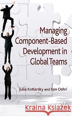 Managing Component-Based Development in Global Teams Ilan Oshri Julia Kotlarsky 9780230222441 Palgrave MacMillan - książka