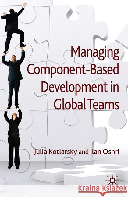 Managing Component-Based Development in Global Teams J. Kotlarsky I. Oshri  9781349308026 Palgrave Macmillan - książka