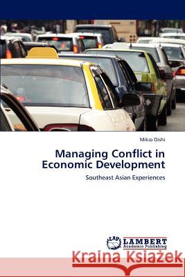 Managing Conflict in Economic Development Mikio Oishi   9783847310204 LAP Lambert Academic Publishing AG & Co KG - książka