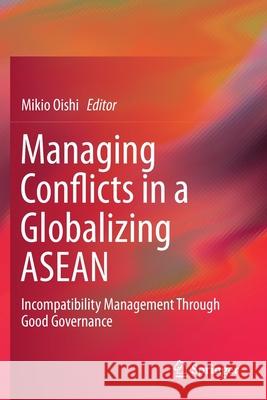 Managing Conflicts in a Globalizing ASEAN: Incompatibility Management Through Good Governance Mikio Oishi 9789813295728 Springer - książka