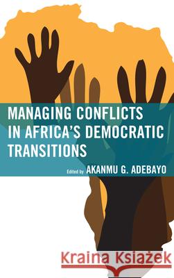 Managing Conflicts in Africa's Democratic Transitions Akanmu G Adebayo 9780739172636  - książka