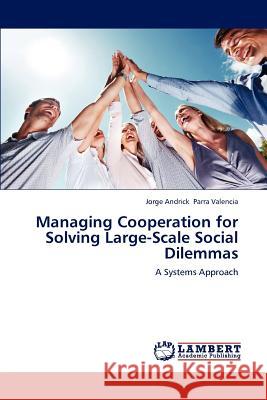 Managing Cooperation for Solving Large-Scale Social Dilemmas Jorge Andrick Parr 9783659243073 LAP Lambert Academic Publishing - książka
