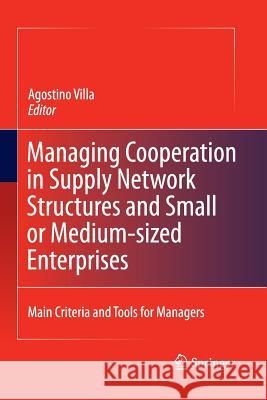 Managing Cooperation in Supply Network Structures and Small or Medium-Sized Enterprises: Main Criteria and Tools for Managers Villa, Agostino 9781447160878 Springer - książka