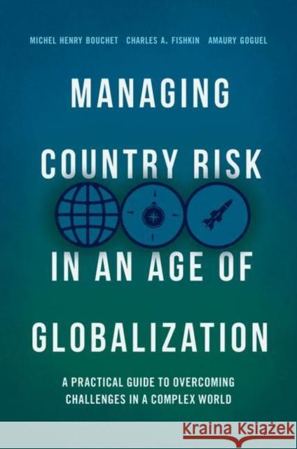 Managing Country Risk in an Age of Globalization: A Practical Guide to Overcoming Challenges in a Complex World Bouchet, Michel Henry 9783319897516 Springer International Publishing AG - książka