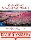 Managing Cranberry Fields: Farmers' Bulletin No. 1401 U. S. Dept of Agriculture                Roger Chambers 9781987568530 Createspace Independent Publishing Platform