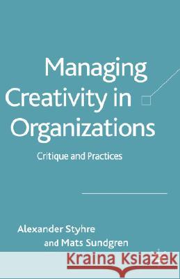 Managing Creativity in Organizations: Critique and Practices Styhre, A. 9781403947680 Palgrave MacMillan - książka