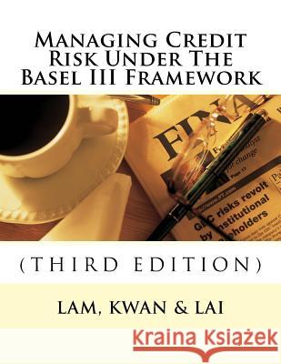 Managing Credit Risk Under The Basel III Framework Kwan, Edward Tak 9781719599702 Createspace Independent Publishing Platform - książka