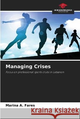 Managing Crises Marina A Fares   9786205879504 Our Knowledge Publishing - książka