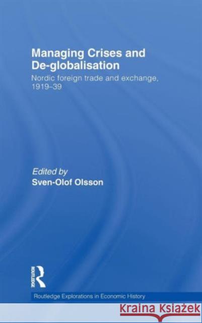 Managing Crises and De-Globalisation: Nordic Foreign Trade and Exchange 1919-1939 Olsson, Sven-Olof 9780415561723 Taylor & Francis - książka