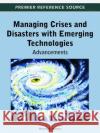 Managing Crises and Disasters with Emerging Technologies: Advancements Jennex, Murray 9781466601673 Information Science Reference