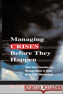 Managing Crises Before They Happen: What Every Executive and Manager Needs to Know about Crisis Management Mitroff, Ian I. 9780814473283 AMACOM/American Management Association - książka