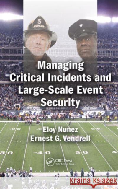Managing Critical Incidents and Large-Scale Event Security Eloy Nunez Ernest G. Vendrell 9781498731508 CRC Press - książka