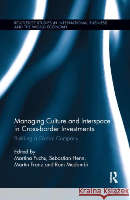 Managing Culture and Interspace in Cross-Border Investments: Building a Global Company Martina Fuchs Sebastian Henn Martin Franz 9780367243074 Routledge - książka