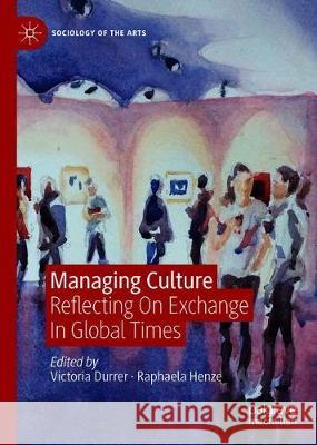 Managing Culture: Reflecting on Exchange in Global Times Durrer, Victoria 9783030246457 Palgrave MacMillan - książka