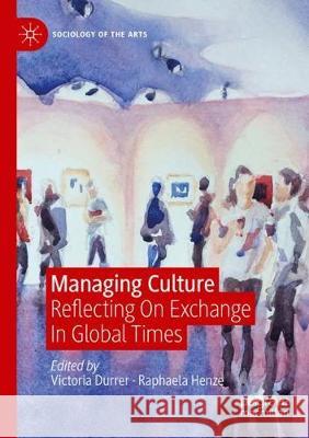 Managing Culture: Reflecting on Exchange in Global Times Victoria Durrer Raphaela Henze 9783030246488 Palgrave MacMillan - książka