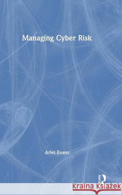 Managing Cyber Risk Ariel Evans 9780367177737 Routledge - książka