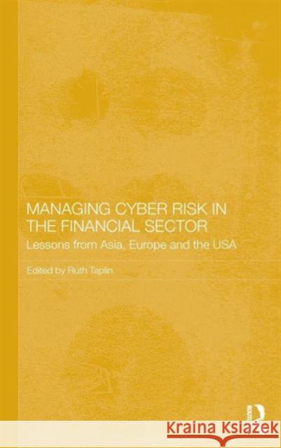 Managing Cyber Risk in the Financial Sector: Lessons from Asia, Europe and the USA Ruth Taplin 9781138935464 Routledge - książka