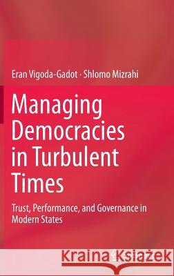 Managing Democracies in Turbulent Times: Trust, Performance, and Governance in Modern States Vigoda-Gadot, Eran 9783642540714 Springer - książka