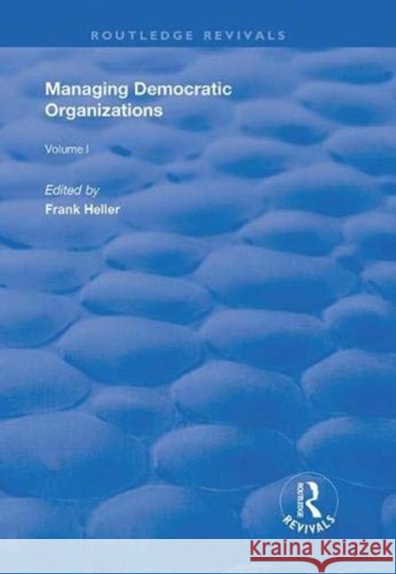 Managing Democratic Organizations I: Volume I Frank Heller   9781138361676 Routledge - książka