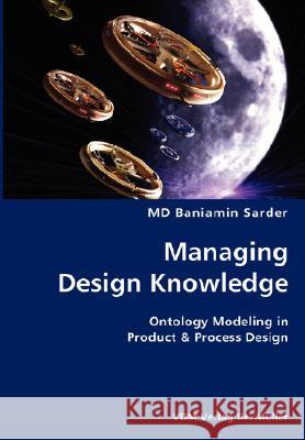 Managing Design Knowledge- Ontology Modeling in Product & Process Design MD Baniamin Sarder 9783836428378 VDM Verlag - książka
