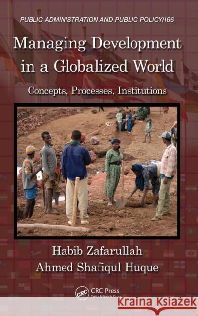 Managing Development in a Globalized World: Concepts, Processes, Institutions Zafarullah, Habib 9781420068375 CRC Press - książka