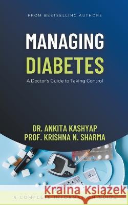 Managing Diabetes: A Doctor's Guide to Taking Control Dr Ankita Kashyap Prof Krishna N Sharma  9798215487921 Dr. Ankita Kashyap - książka