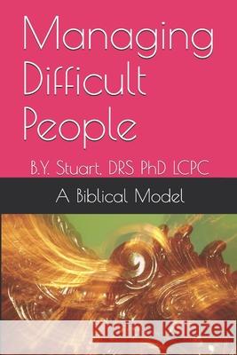 Managing Difficult People: A Biblical Model Lcpc B Y Stuart, PhD 9781449559496 Createspace Independent Publishing Platform - książka