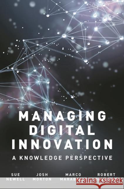 Managing Digital Innovation: A Knowledge Perspective Newell, Sue 9781137434296 Red Globe Press - książka