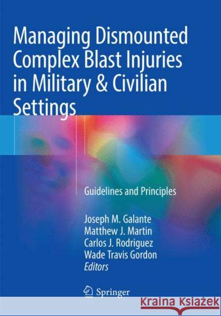 Managing Dismounted Complex Blast Injuries in Military & Civilian Settings: Guidelines and Principles Galante, Joseph M. 9783030090517 Springer - książka