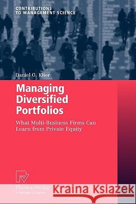 Managing Diversified Portfolios: What Multi-Business Firms Can Learn from Private Equity Klier, Daniel O. 9783790825824 Springer - książka