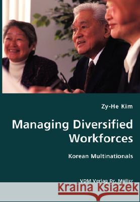 Managing Diversified Workforces- Korean Multinationals Zy-He Kim 9783836419253 VDM Verlag - książka