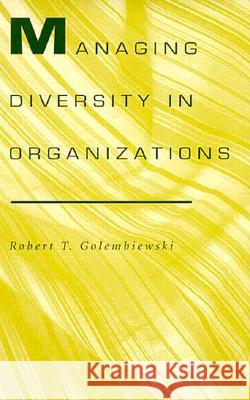 Managing Diversity in Organizations Robert T. Golembiewski 9780817307868 University Alabama Press - książka