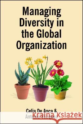 Managing Diversity in the Global Organization: Creating New Business Values De Anca, Celia 9780230018822 Palgrave MacMillan - książka