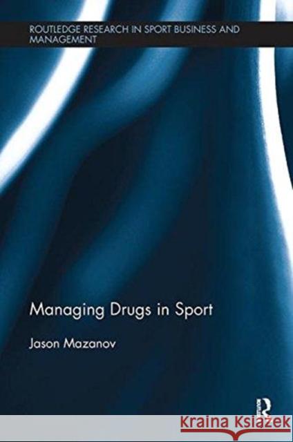 Managing Drugs in Sport Jason Mazanov 9781138595187 Routledge - książka