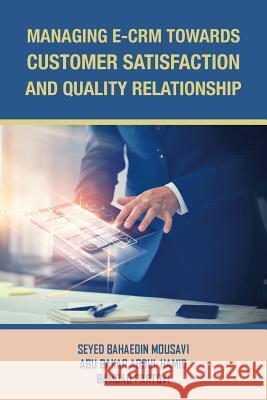 Managing E-Crm Towards Customer Satisfaction and Quality Relationship Abu Bakar Abdul Hamid, Seyed Bahaedin Mousavi, Bamdad Partovi 9781543749991 Partridge Publishing Singapore - książka